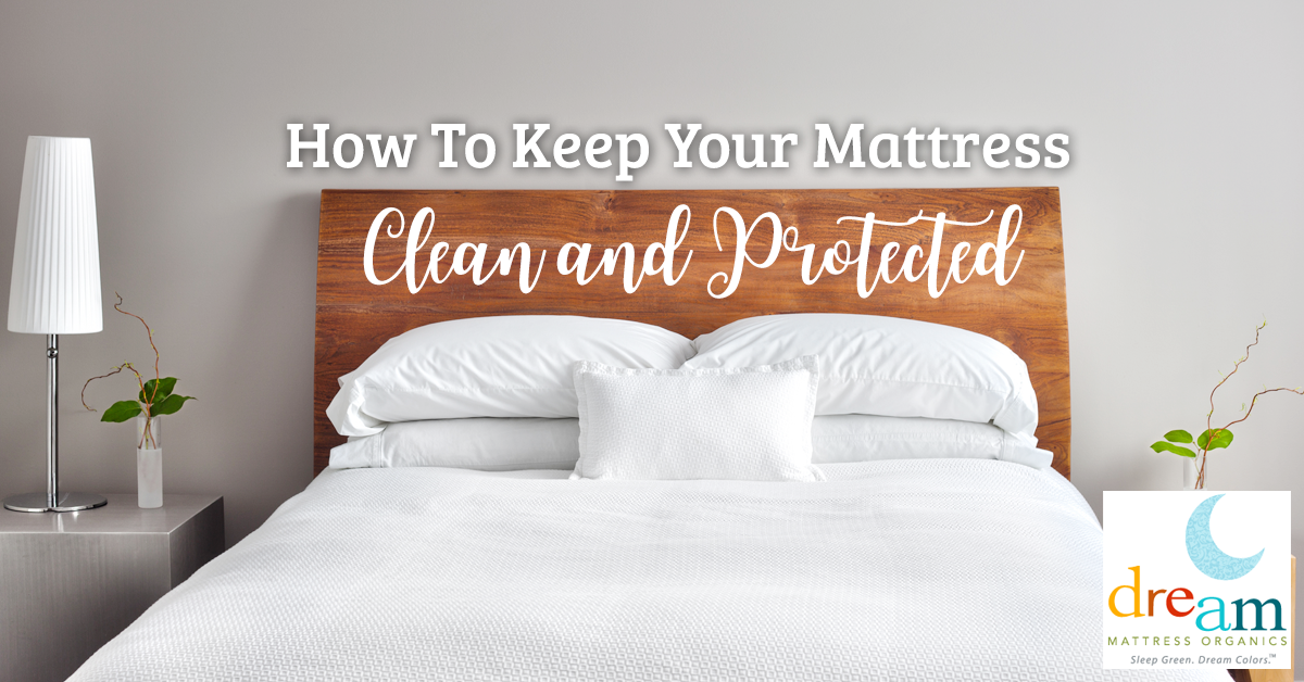 How to Keep Your Mattress Clean and Protected - Dream Mattress Organics